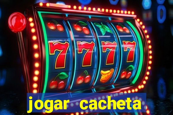 jogar cacheta valendo dinheiro